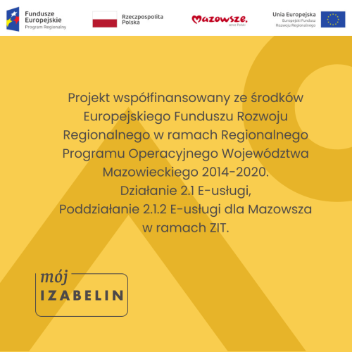 Projekt współfinansowany ze środków Europejskiego Funduszu Rozwoju Regionalnego w ramach Regionalnego Programu Operacyjnego Województwa Mazowieckiego 2014-2020.  Działanie 2.1 E-usługi,  Poddziałanie 2.1.2 E-usługi dla Mazowsza w ramach ZIT.
