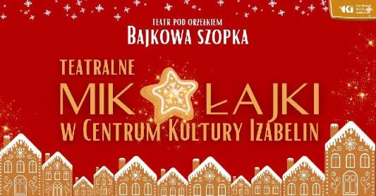 Wydarzenie: Teatralne Mikołajki - wydarzenie familijne, Kiedy? 2023-12-06 17:00, Gdzie? 05-080 Izabelin, ul. Matejki 21